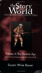 The Story of the World: History for the Classical Child, Volume 4: The Modern Age: From Victoria’s Empire to the End of the USSR