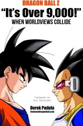 Dragon Ball Z “It’s Over 9,000!” When Worldviews Collide