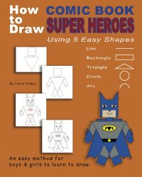 How to Draw Comic Book Superheroes Using 5 Easy Shapes