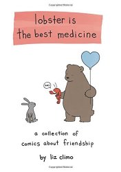 Lobster Is the Best Medicine: A Collection of Comics About Friendship