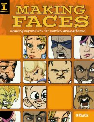 Making Faces: Drawing Expressions For Comics And Cartoons