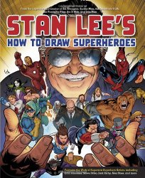 Stan Lee’s How to Draw Superheroes: From the Legendary Co-creator of the Avengers, Spider-Man, the Incredible Hulk, the Fantastic Four, the X-Men, and Iron Man