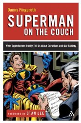 Superman on the Couch: What Superheroes Really Tell Us about Ourselves and Our Society