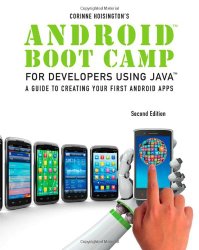 Android Boot Camp for Developers using Java: A Guide to Creating Your First Android Apps