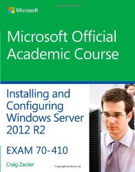 70-410 Installing and Configuring Windows Server 2012 R2 (Microsoft Official Academic Course)