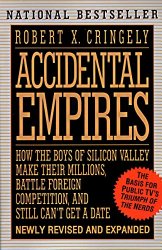Accidental Empires: How the Boys of Silicon Valley Make Their Millions, Battle Foreign Competition, and Still Can’t Get a Date