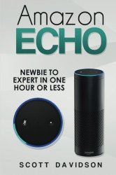 Amazon Echo: Amazon Echo User Guide (Technology,Mobile, Communication, kindle, alexa, computer, hardware)