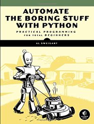 Automate the Boring Stuff with Python: Practical Programming for Total Beginners
