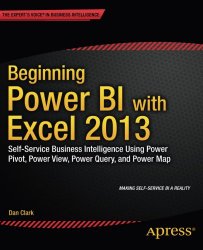 Beginning Power BI with Excel 2013: Self-Service Business Intelligence Using Power Pivot, Power View, Power Query, and Power Map