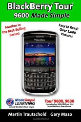 BlackBerry Tour 9600 Made Simple: For the 9630, 9600 and all 96xx Series BlackBerry Smartphones (Made Simple Guide Book)