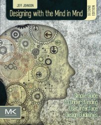 Designing with the Mind in Mind, Second Edition: Simple Guide to Understanding User Interface Design Guidelines