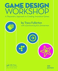 Game Design Workshop: A Playcentric Approach to Creating Innovative Games, Third Edition