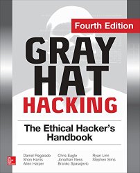 Gray Hat Hacking The Ethical Hacker’s Handbook, Fourth Edition