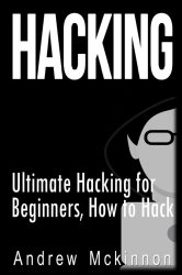 Hacking: Ultimate Hacking for Beginners, How to Hack