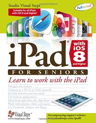 iPad with iOS 8 and higher for Seniors: Learn to Work with the iPad (Computer Books for Seniors series)