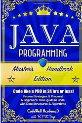 Java Programming: Master’s Handbook:  A TRUE Beginner’s Guide! Problem Solving, Code, Data Science,  Data Structures & Algorithms (Code like a PRO in … web design, tech, perl, ajax, swift, python)