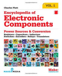 Make: Encyclopedia of Electronic Components Volume 1: Resistors, Capacitors, Inductors, Switches, Encoders, Relays, Transistors
