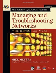 Mike Meyers’ CompTIA Network+ Guide to Managing and Troubleshooting Networks, 3rd Edition (Exam N10-005) (CompTIA Authorized)