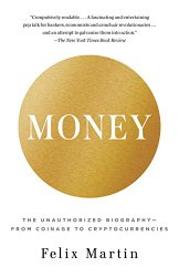 Money: The Unauthorized Biography–From Coinage to Cryptocurrencies