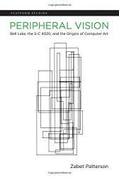 Peripheral Vision: Bell Labs, the S-C 4020, and the Origins of Computer Art (Platform Studies)