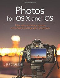 Photos for OS X and iOS: Take, edit, and share photos in the Apple photography ecosystem