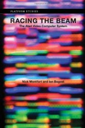 Racing the Beam: The Atari Video Computer System (Platform Studies)