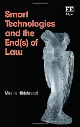 Smart Technologies and the End(s) of Law: Novel Entanglements of Law and Technology