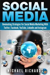 Social Media: Dominating Strategies for Social Media Marketing with Twitter, Facebook, Youtube, LinkedIn, and Instagram