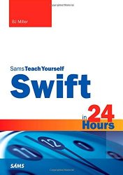 Swift in 24 Hours, Sams Teach Yourself (Sams Teach Yourself — Hours)