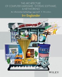 The Architecture of Computer Hardware, Systems Software, and Networking: An Information Technology Approach