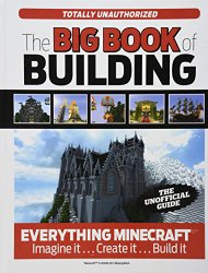 The Big Book of Building: Everything Minecraft®™ Imagine it… Create it… Build it