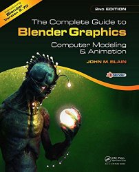 The Complete Guide to Blender Graphics, Second Edition: Computer Modeling and Animation