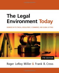 The Legal Environment Today: Business In Its Ethical, Regulatory, E-Commerce, and Global Setting