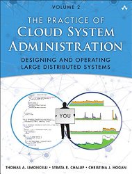 The Practice of Cloud System Administration: Designing and Operating Large Distributed Systems, Volume 2