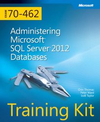 Training Kit (Exam 70-462) Administering Microsoft SQL Server 2012 Databases (MCSA) (Microsoft Press Training Kit)