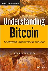 Understanding Bitcoin: Cryptography, Engineering and Economics (The Wiley Finance Series)
