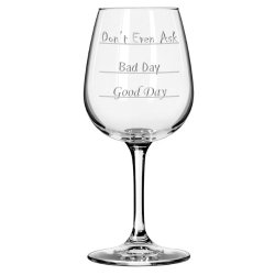 Good Day – Bad Day – Don’t Even Ask Wine Glass