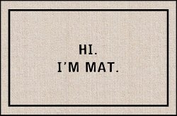 Hi I’m Mat (Natural/Black) (18″D x 27″W)