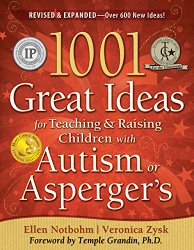 1001 Great Ideas for Teaching and Raising Children with Autism or Asperger’s, Revised and Expanded 2nd Edition