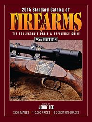 2015 Standard Catalog of Firearms: The Collector’s Price & Reference Guide