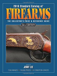 2016 Standard Catalog of Firearms: The Collector’s Price & Reference Guide
