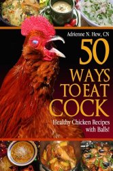 50 Ways to Eat Cock: Healthy Chicken Recipes with Balls! (Health AlternaTips)