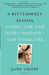 A Bittersweet Season: Caring for Our Aging Parents–and Ourselves
