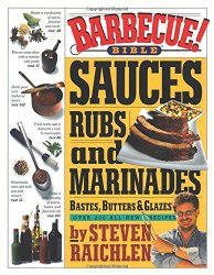 Barbecue! Bible Sauces, Rubs, and Marinades, Bastes, Butters, and Glazes