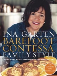 Barefoot Contessa Family Style: Easy Ideas and Recipes That Make Everyone Feel Like Family