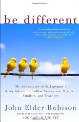 Be Different: My Adventures with Asperger’s and My Advice for Fellow Aspergians, Misfits, Families, and Teachers