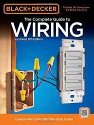Black & Decker The Complete Guide to Wiring, Updated 6th Edition: Current with 2014-2017 Electrical Codes (Black & Decker Complete Guide)