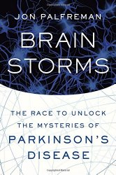 Brain Storms: The Race to Unlock the Mysteries of Parkinson’s Disease