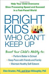 Bright Kids Who Can’t Keep Up: Help Your Child Overcome Slow Processing Speed and Succeed in a Fast-Paced World