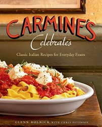 Carmine’s Celebrates: Classic Italian Recipes for Everyday Feasts
